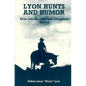 Lyon Hunts and Humor: True Life Hunting and Adventure Stories - Paperback