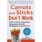 Carrots and Sticks Don't Work: Build a Culture of Employee Engagement with the Principles of Respect - Hardcover