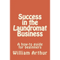 Success in the Laundromat Business: A how-to guide for beginners - Paperback