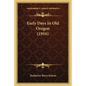 Early Days In Old Oregon (1916) - Paperback