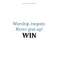 Worship.Inspire. Never Give Up! Win - Paperback