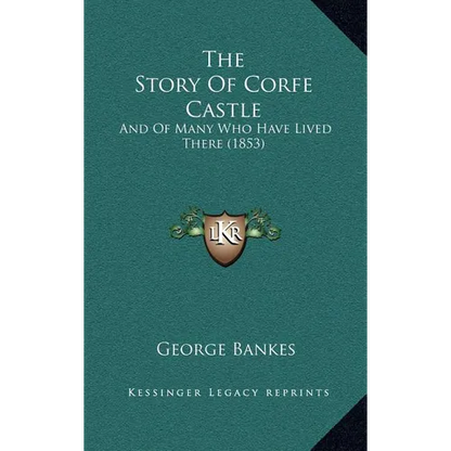 The Story Of Corfe Castle: And Of Many Who Have Lived There (1853) - Hardcover