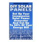 DIY Solar Panels: Set Up Your Inexpensive Solar Power Generator And Cut Up To 50% Of Your Energy Bill: (Energy Independence, Lower Bills - Paperback