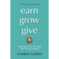 Earn, Grow, Give: Simple Steps to Grow Your Money While Creating a Rich Life - Paperback