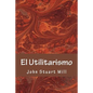 El Utilitarismo - Paperback