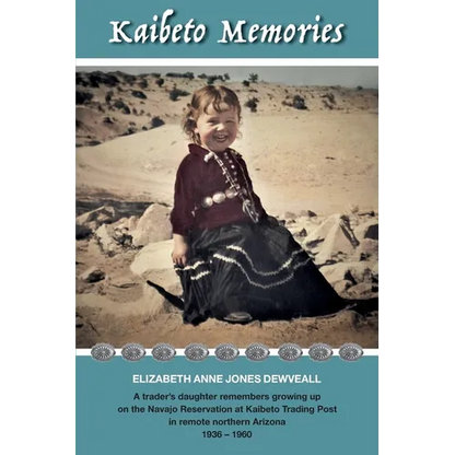 Kaibeto Memories: A trader's daughter remembers growing up on the Navajo Reservation at Kaibeto Trading Post in remote northern Arizona 1936-1960 - Paperback