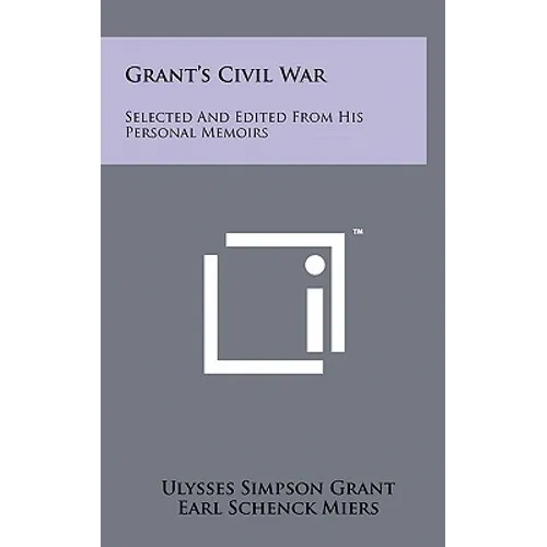 Grant's Civil War: Selected And Edited From His Personal Memoirs - Hardcover