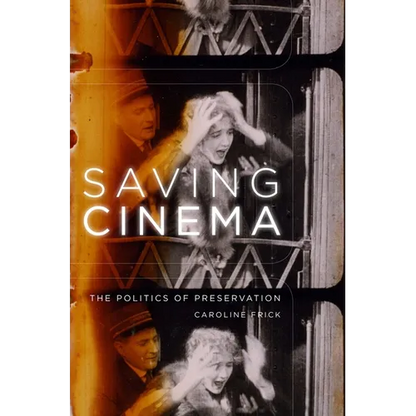 Saving Cinema: The Politics of Preservation - Paperback