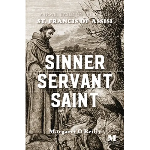 Sinner, Servant, Saint: A Novel Based on the Life of St. Francis of Assisi - Paperback