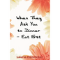 When They Invite You to Dinner - Eat First: How-to Rise Above an Economic Crisis with Love and Joy - Paperback