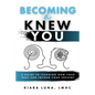 Becoming A Knew You: A Guide to Learn How Your Past Can Inform Your Present - Paperback