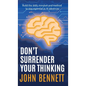 Don't Surrender Your Thinking: Build the skills, mindset and method to stay essential as AI advances - Hardcover
