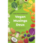 Vegan Musings Deux: A Plant-Based Diet Sourcebook Part Two - Hardcover