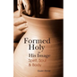Formed Holy in His Image: Spirit, Soul & Body - Paperback