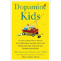Dopamine Kids: A Science-Based Plan to Rewire Your Child's Brain and Take Back Your Family in the Age of Screens and Ultraprocessed Foods - Hardcover