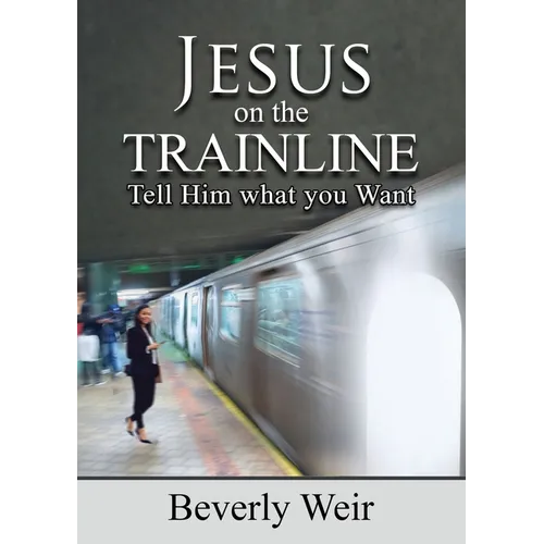 Jesus on the Trainline: Tell Him What you Want - Paperback