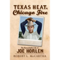 Texas Heat, Chicago Fire: The Remarkable Life of Joe Horlen - Paperback