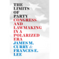 The Limits of Party: Congress and Lawmaking in a Polarized Era - Hardcover