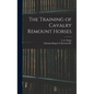 The Training of Cavalry Remount Horses - Hardcover