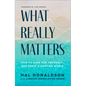 What Really Matters: How to Care for Yourself and Serve a Hurting World - Hardcover