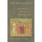 The Jewish Jesus: How Judaism and Christianity Shaped Each Other - Paperback