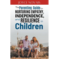 The Parenting Guide for Nurturing Empathy, Independence, and Resilience in Children - Paperback