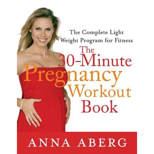The 30-Minute Pregnancy Workout Book: The Complete Light Weight Program for Fitness - Paperback