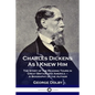 Charles Dickens As I Knew Him: The Story of the Reading Tours in Great Britain and America - A Biography of the Author - Paperback