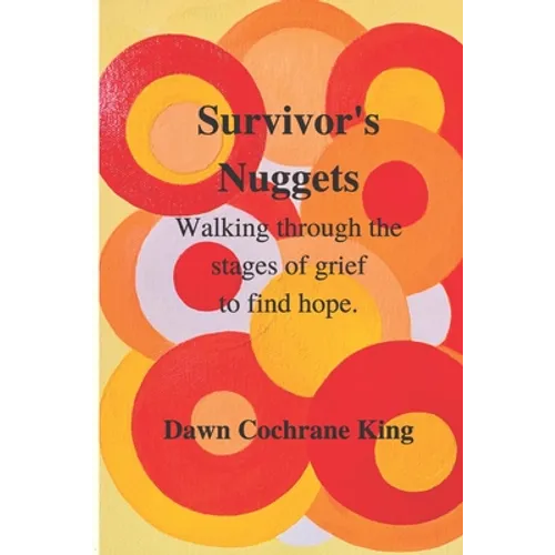 Survivor's Nuggets: Walking Through the Stages of Grief to Find Hope - Paperback