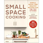 Small Space Cooking: Simple, Quick, and Healthy Recipes for the Tiny Kitchen - Paperback