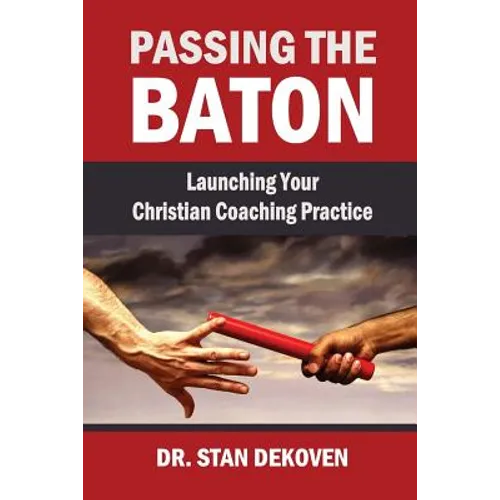 Passing the Baton: Launching Your Christian Life Coaching Practice - Paperback