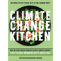 Climate Change Kitchen: Fight Global Warming with Good Food - Hardcover