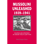 Mussolini Unleashed, 1939 1941: Politics and Strategy in Fascist Italy's Last War - Paperback