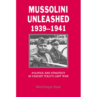 Mussolini Unleashed, 1939 1941: Politics and Strategy in Fascist Italy's Last War - Paperback