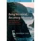 Being Missional, Becoming Missional: A Biblical-Theological Study of the Missional Conversion of the Church - Hardcover