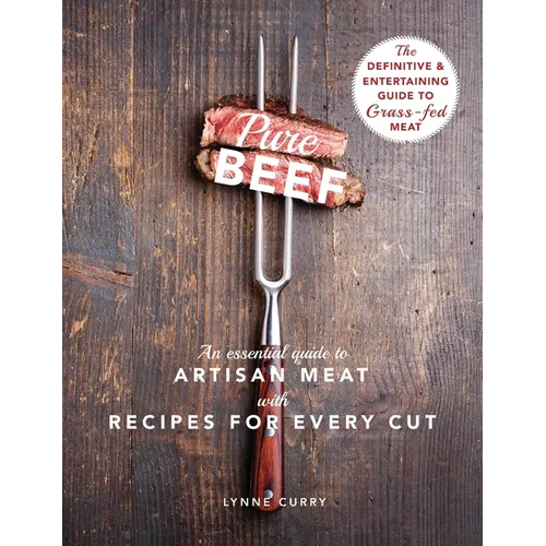 Pure Beef: An Essential Guide to Artisan Meat with Recipes for Every Cut - Hardcover