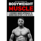 How to Build Strong & Lean Bodyweight Muscle: A Science-based Approach to Gaining Mass without Lifting Weights - Paperback