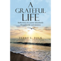 A Grateful Life: Reflections of a Pastor Abundantly Blessed in Life and Ministry - Paperback