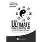 Ultimate Chinese Martial Art, The: The Science of the Weaving Stance Bagua 64 Forms and Its Wellness Applications - Paperback