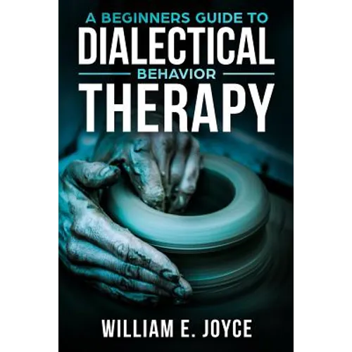 A Beginners Guide To Dialectical Behavior Therapy - Paperback
