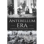 Antebellum Era: A History from Beginning to End - Paperback