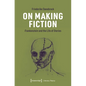 On Making Fiction: Frankenstein and the Life of Stories - Paperback