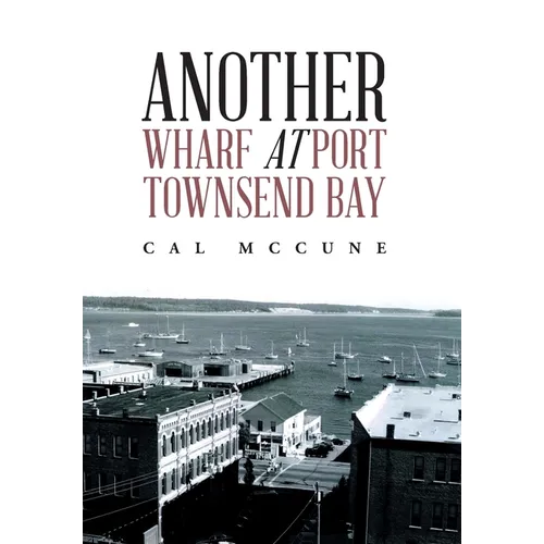 Another Wharf at Port Townsend Bay - Hardcover