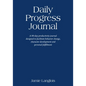 Daily Progress Journal: A 90-day productivity journal designed to facilitate behavior change, character development, and personal fulfillment - Paperback