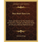 Thus Shalt Thou Live: Hints and Advice for the Healthy and the Sick on a Simple and Rational Mode of Life and a Natural Method of Cure - Paperback