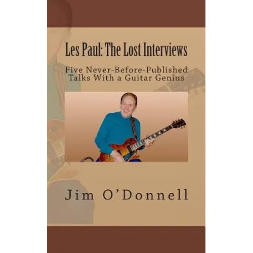 Les Paul: The Lost Interviews: Five Never-Before-Published Talks With a Guitar Genius - Paperback