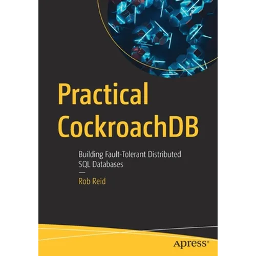 Practical Cockroachdb: Building Fault-Tolerant Distributed SQL Databases - Paperback