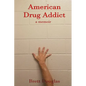 American Drug Addict: a memoir - Paperback