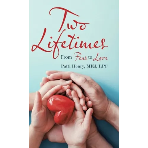 Two Lifetimes: From Fear to Love - Hardcover