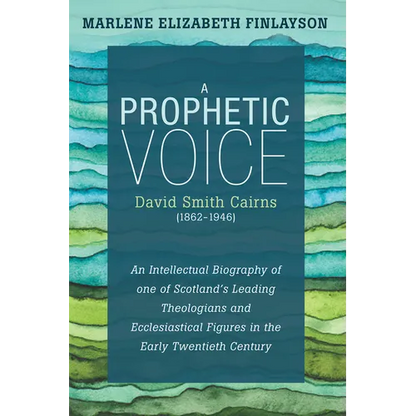 A Prophetic Voice--David Smith Cairns (1862-1946): An Intellectual Biography of One of Scotland's Leading Theologians and Ecclesiastical Figures in th - Hardcover